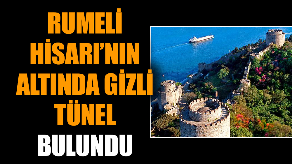 Rumeli Hisarı’nın altında gizli tünel bulundu