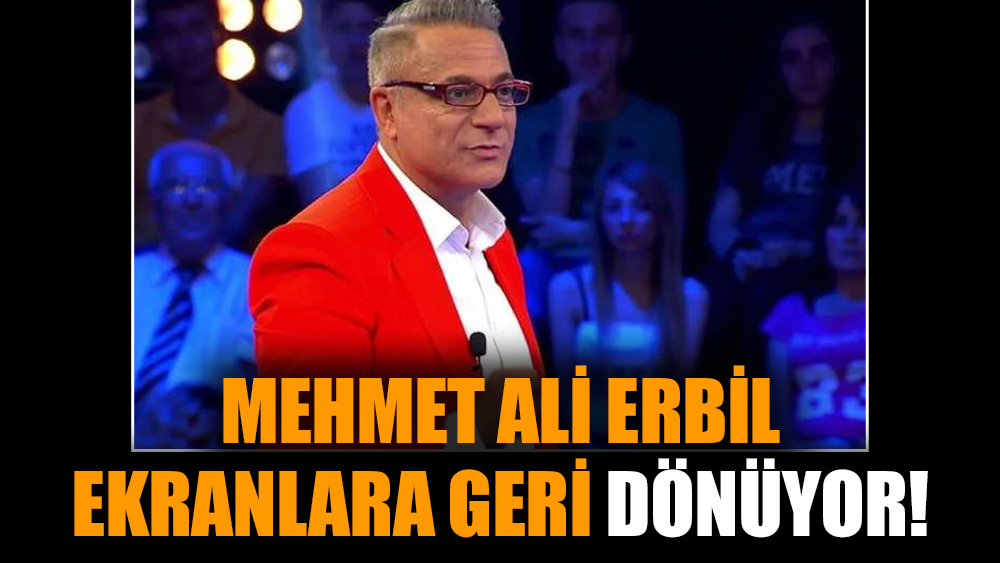 Mehmet Ali Erbil ekranlara geri dönüyor