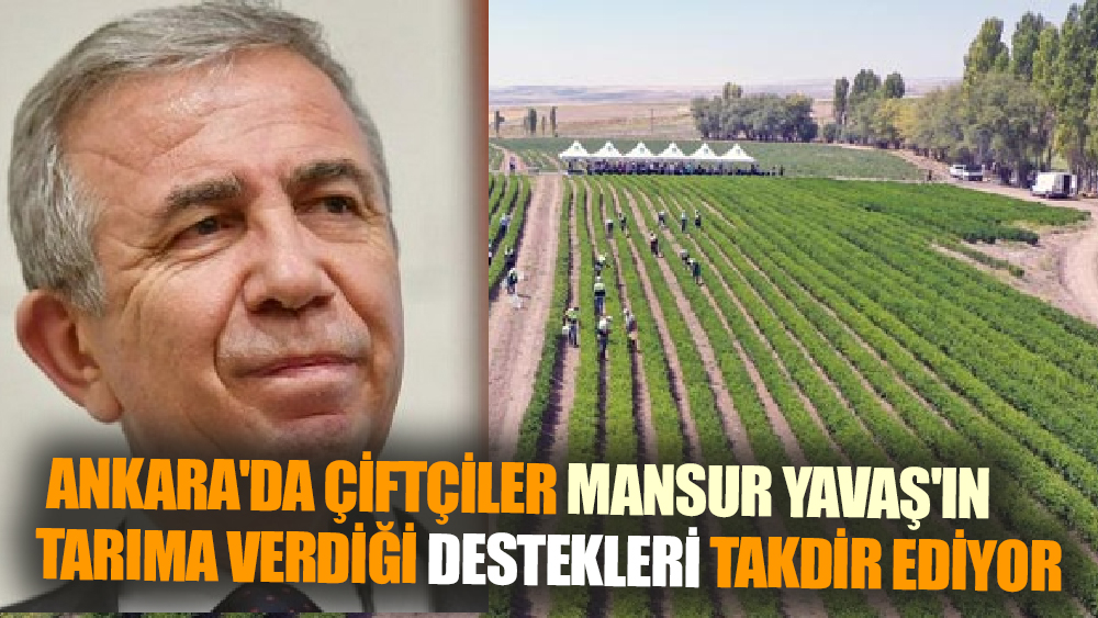 Ankaralı Çiftçilerden Mansur Yavaş'a Takdir
