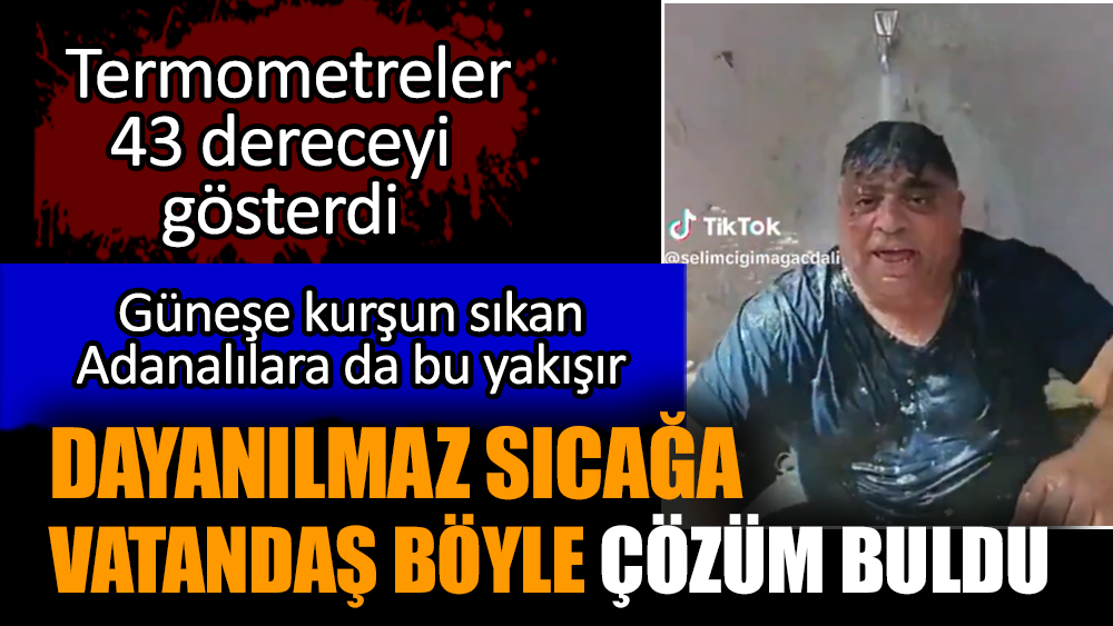 Dayanılmaz sıcağa vatandaş böyle çözüm buldu