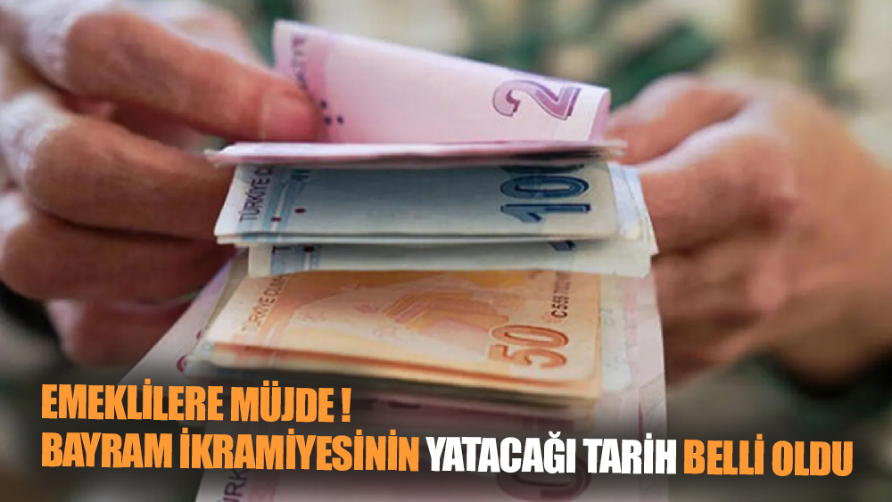 Emeklilere Bayram İkramiyesinin Yatacağı Tarih Belli Oldu