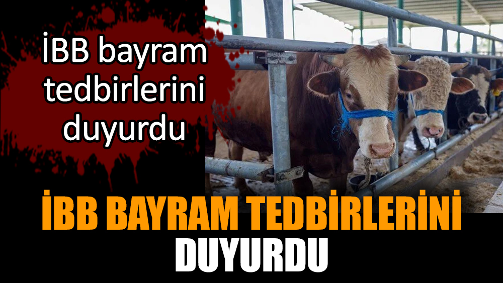 İBB bayram tedbirlerini duyurdu
