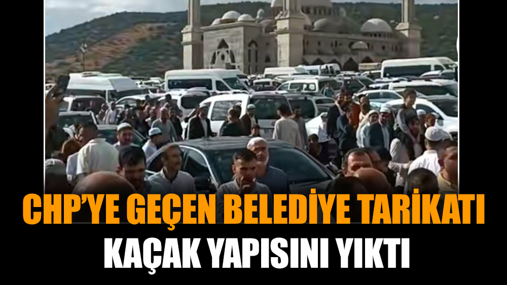 CHP’ye geçen belediye tarikatın kaçak yapısını yıktı