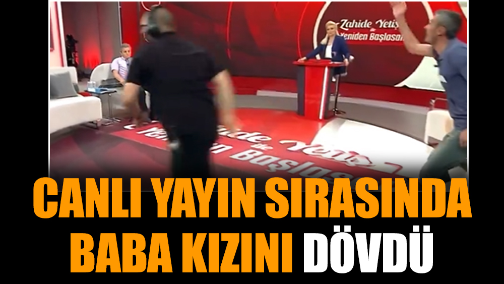 Canlı yayın sırasında baba kızını dövdü