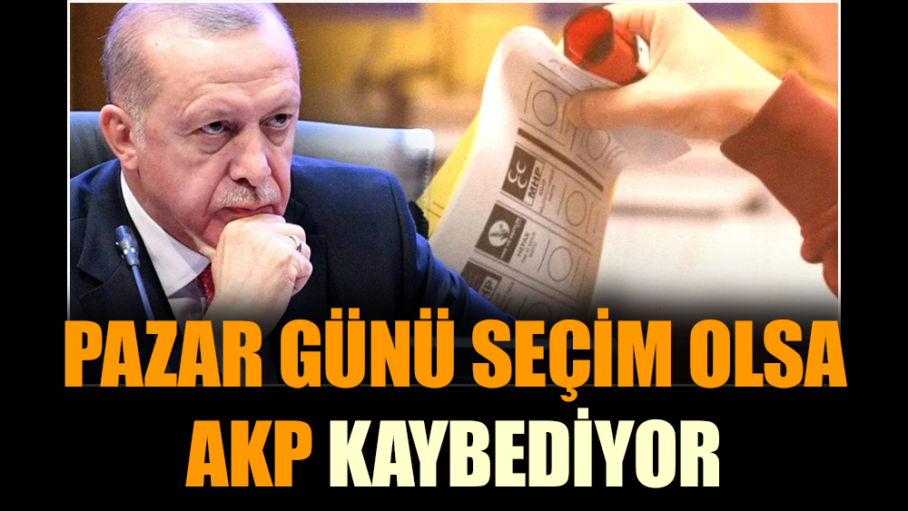 Pazar günü seçim olsa AKP kaybediyor