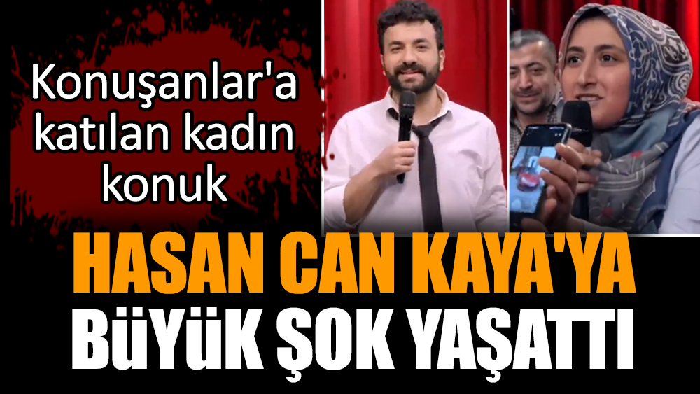 Konuşanlar'a katılan kadın konuk, Hasan Can Kaya'ya büyük şok yaşattı