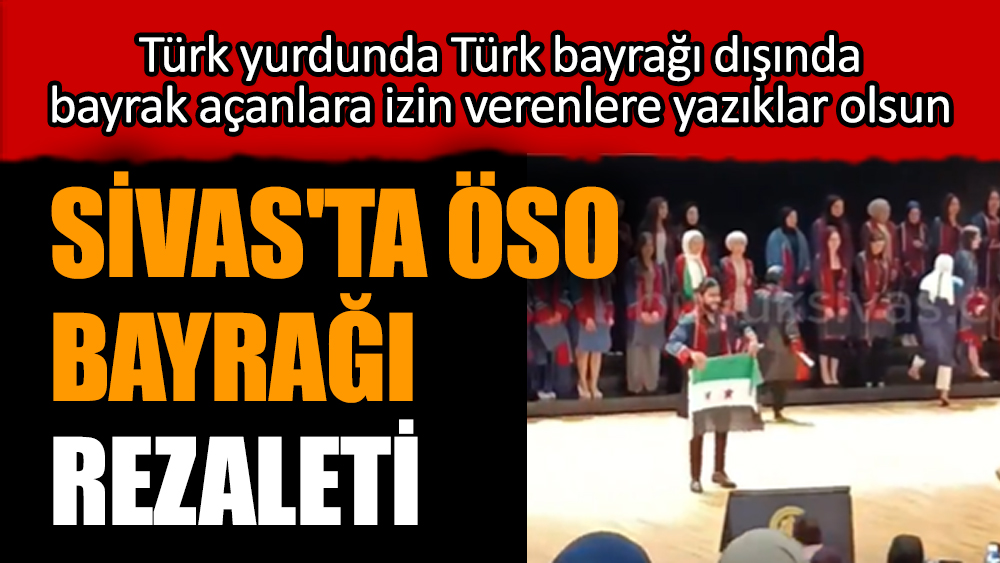 Sivas'ta ÖSO bayrağı rezaleti