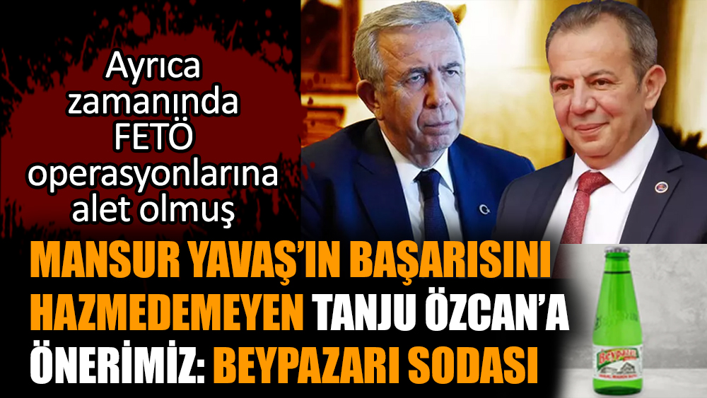 Mansur Yavaş’ın başarısını hazmedemeyen Tanju Özcan’a önerimiz: Beypazarı sodası