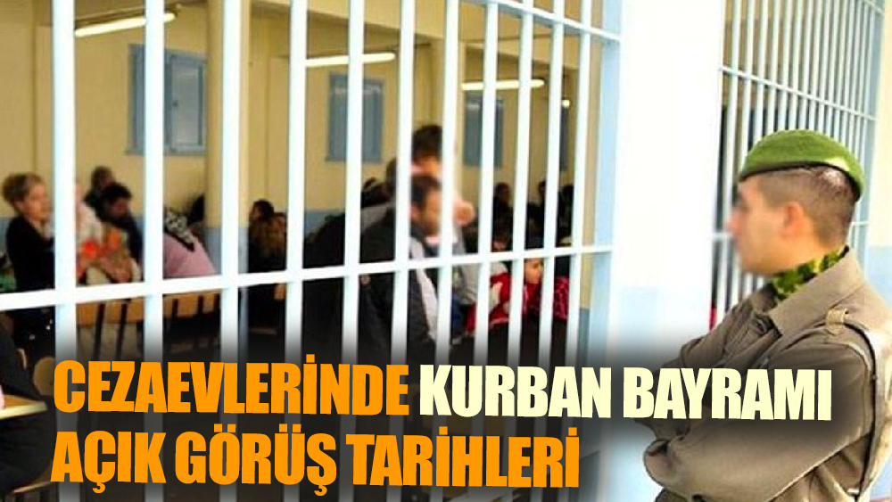 Cezaevlerinde Kurban Bayramı Açık Görüş Tarihleri