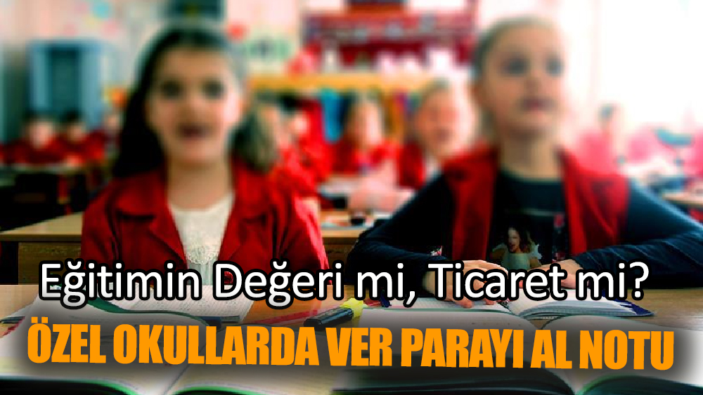 Özel Okullarda Ver Parayı Al Notu