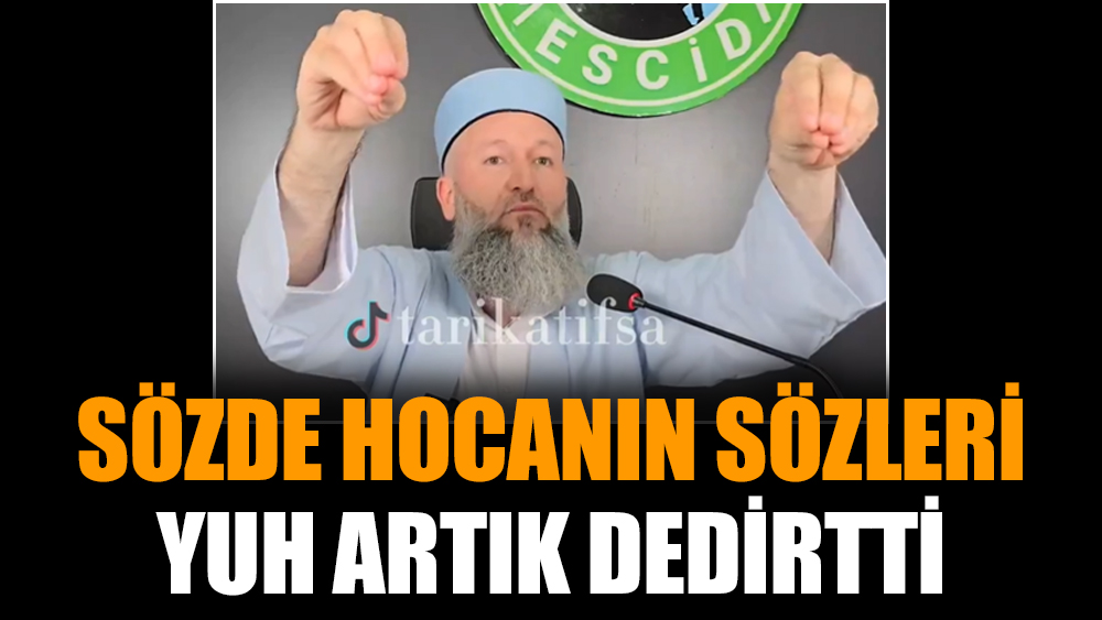 Sözde hocanın sözleri yuh artık dedirtti