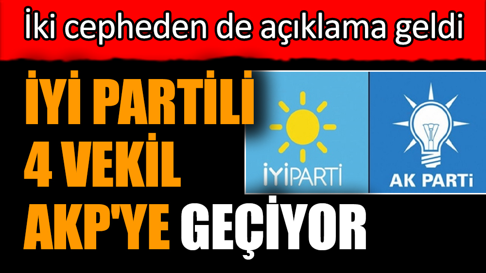 İYİ Partili 4 vekil AKP'ye geçiyor