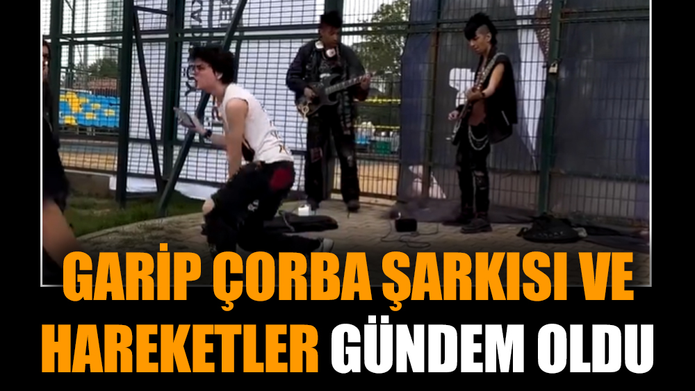 Garip çorba şarkısı ve hareketler gündem oldu