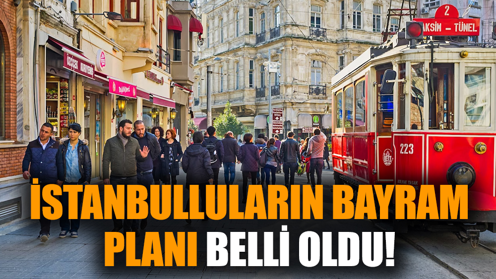 İstanbulluların bayram planı belli oldu!