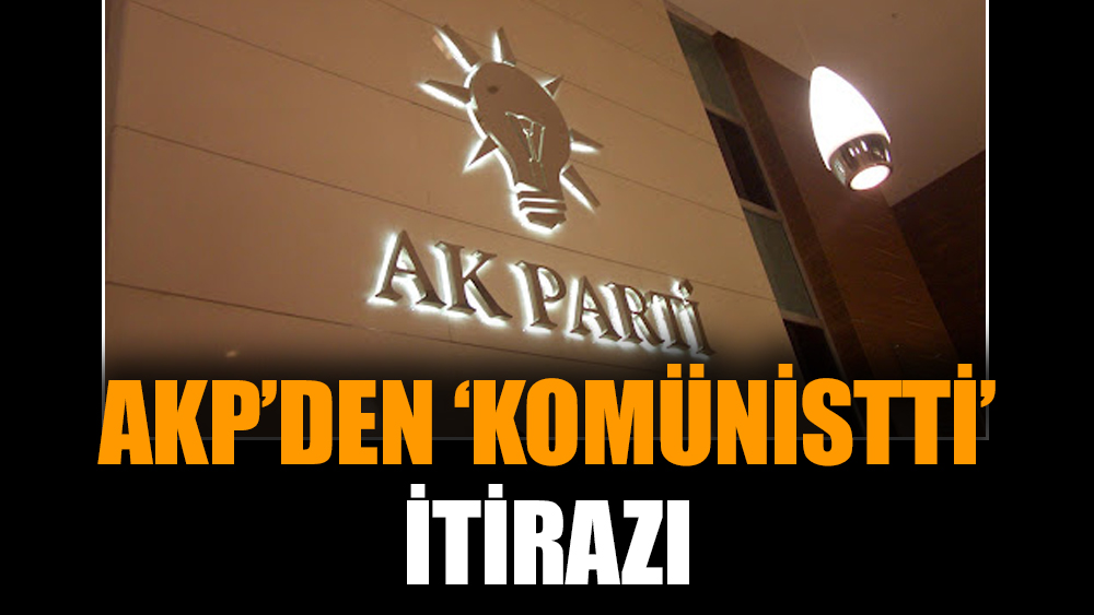 AKP’den ‘komünistti’ itirazı