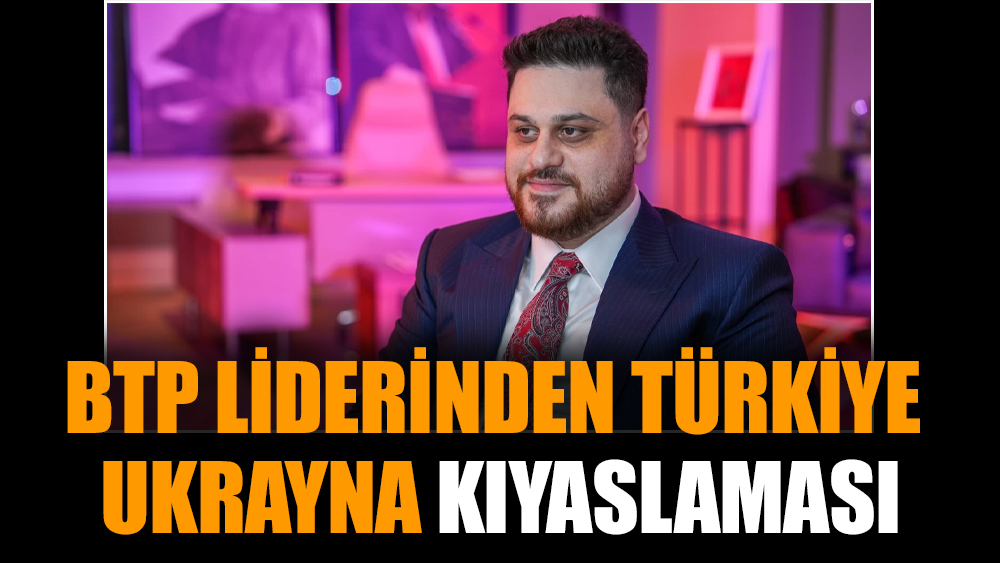 BTP liderinden Türkiye - Ukrayna kıyaslaması