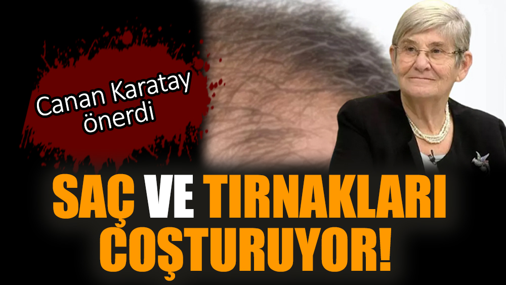 Saç ve tırnakları coşturuyor! Canan Karatay önerdi