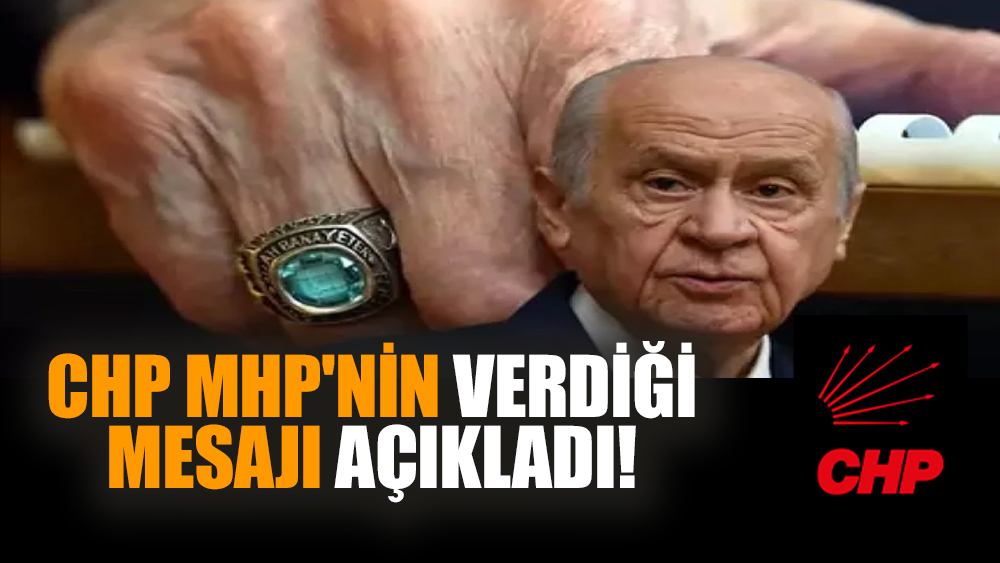 CHP MHP'nin verdiği mesajı açıkladı!