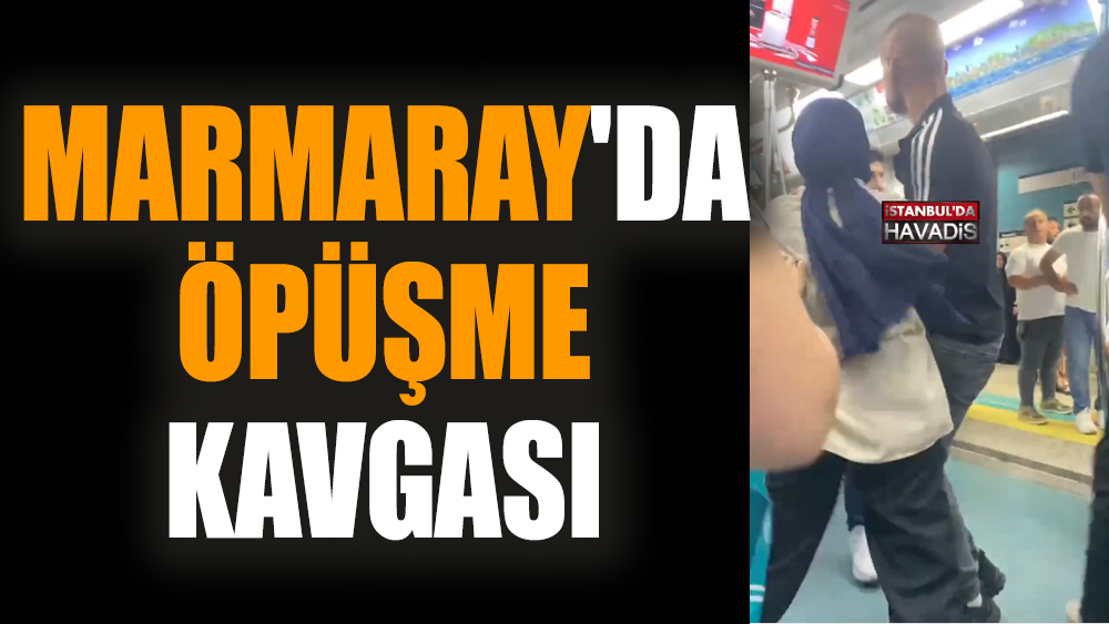 Marmaray'da öpüşme kavgası