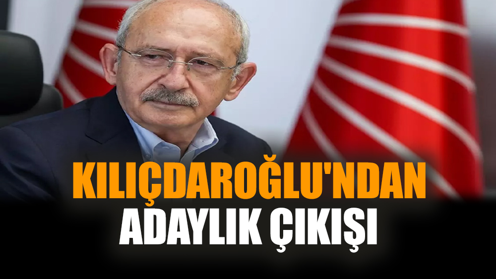 Kılıçdaroğlu'ndan adaylık çıkışı