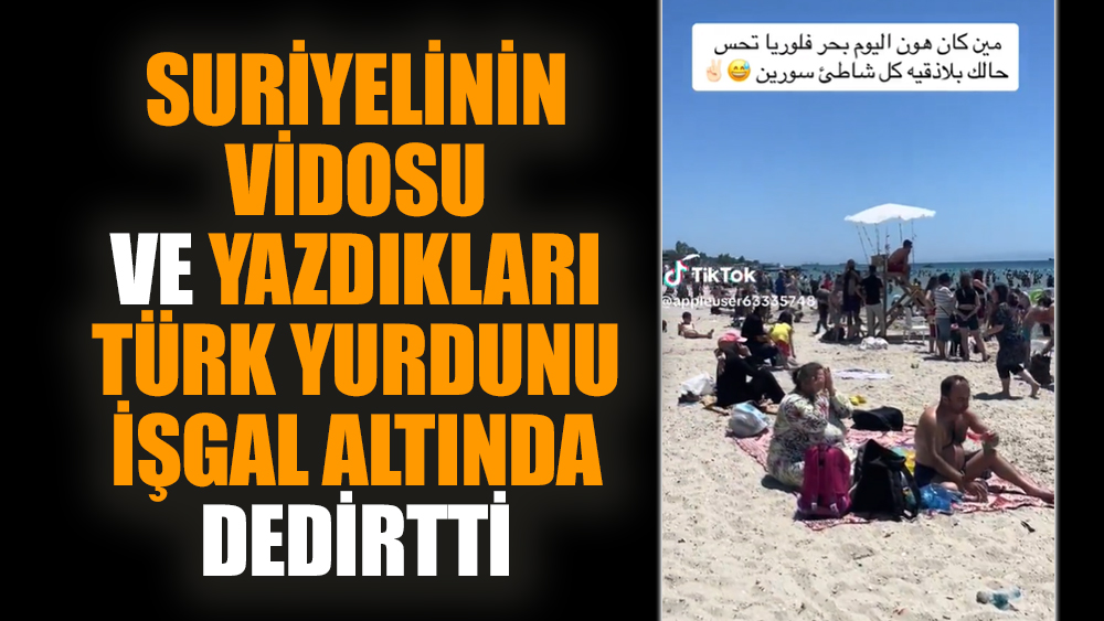 Suriyelinin vidosu ve yazdıkları Türk yurdunu işgal altında dedirtti
