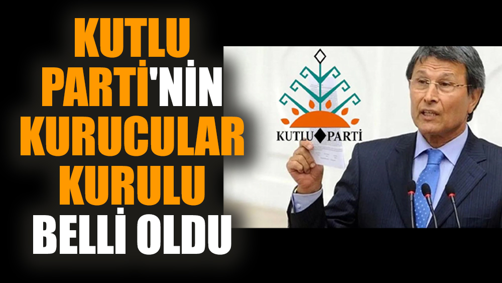 Kutlu Parti'nin kurucular kurulu belli oldu