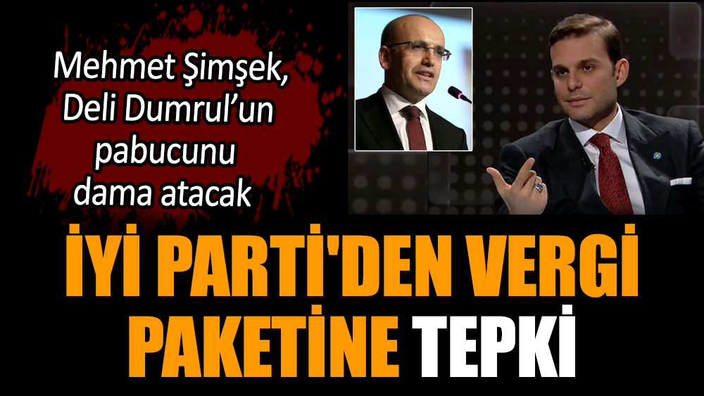 İYİ Parti'den vergi paketine tepki