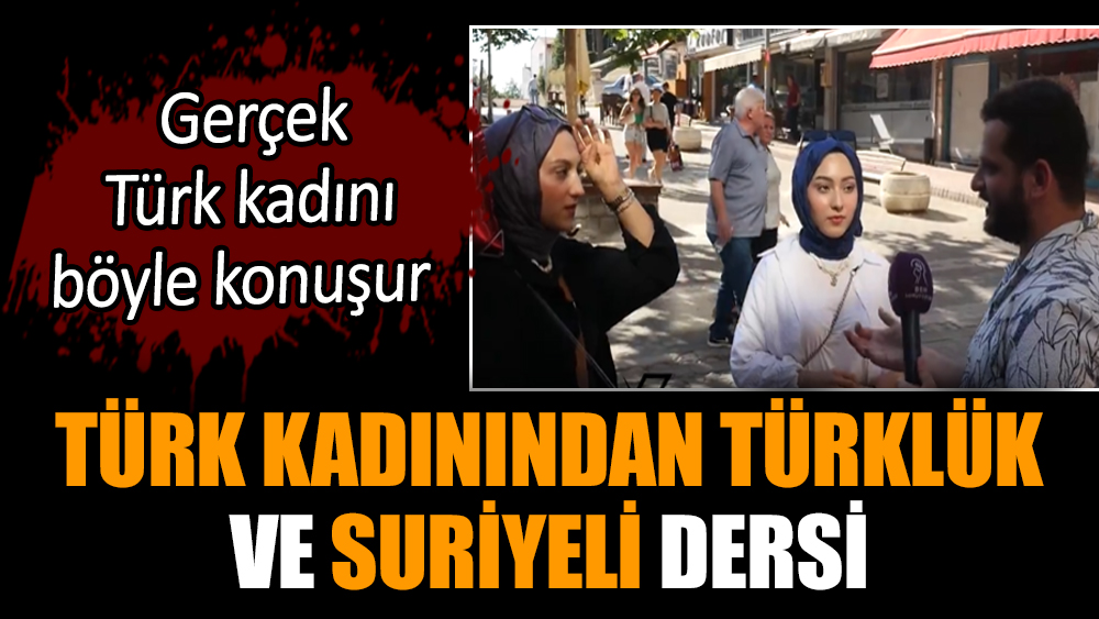 Türk kadınından Türklük ve Suriyeli dersi