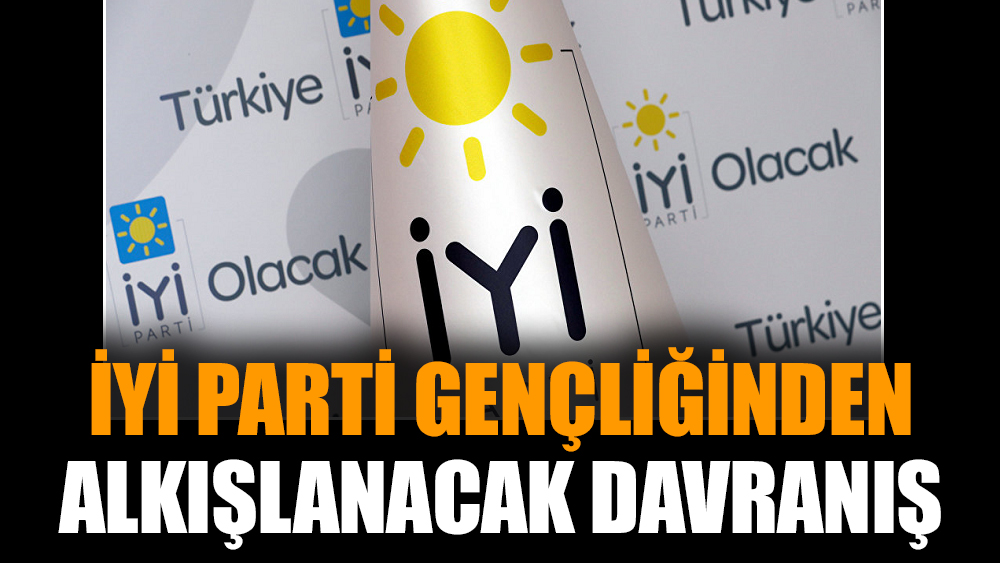 İYİ Parti gençliğinden alkışlanacak davranış