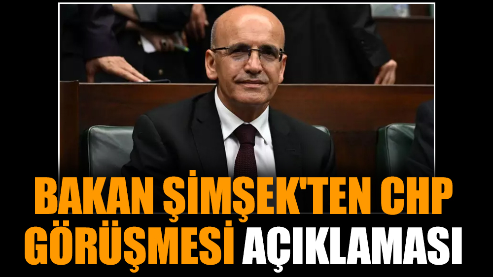 Bakan Şimşek'ten CHP görüşmesi açıklaması