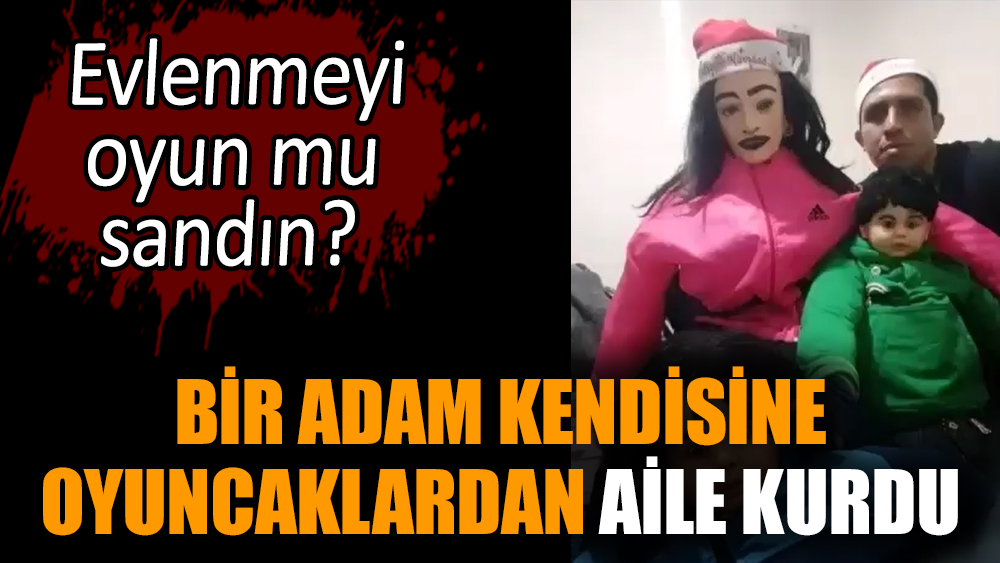 Bir adam kendisine oyuncaklardan aile kurdu