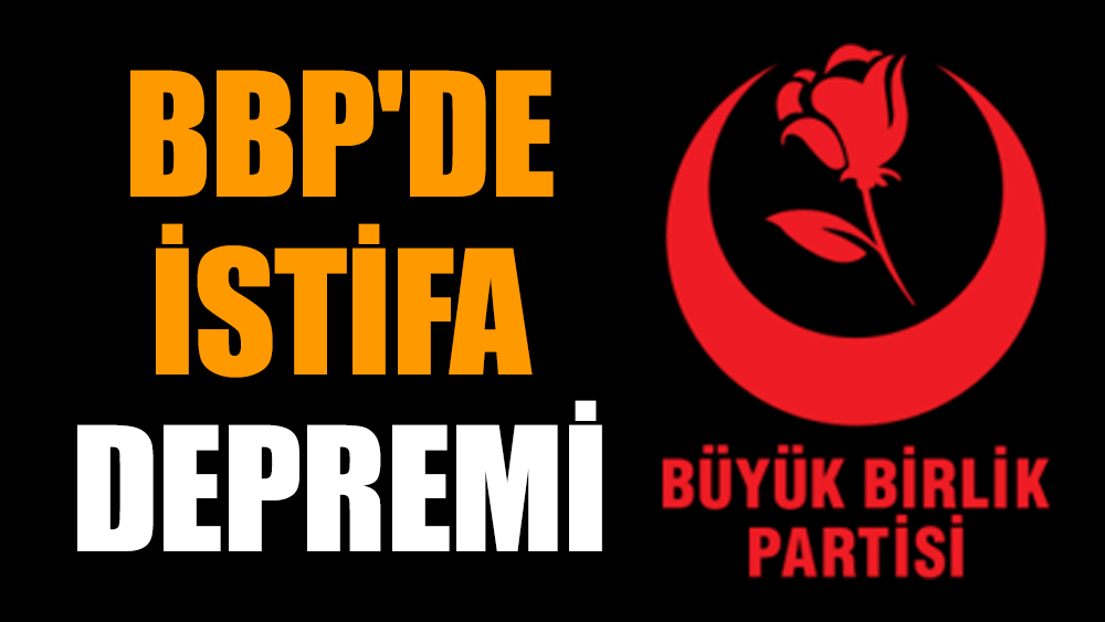 BBP'de istifa depremi