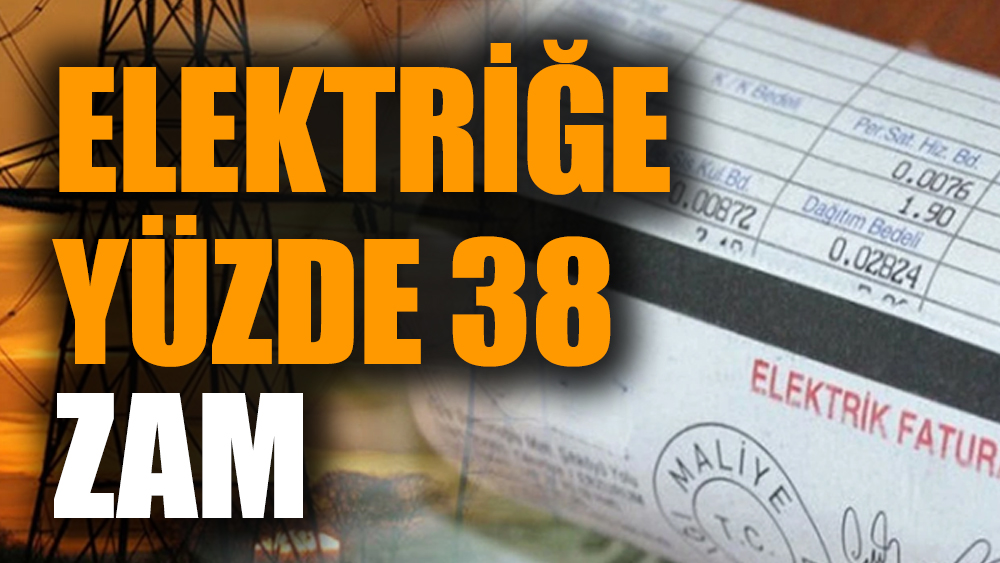Elektriğe yüzde 38 zam