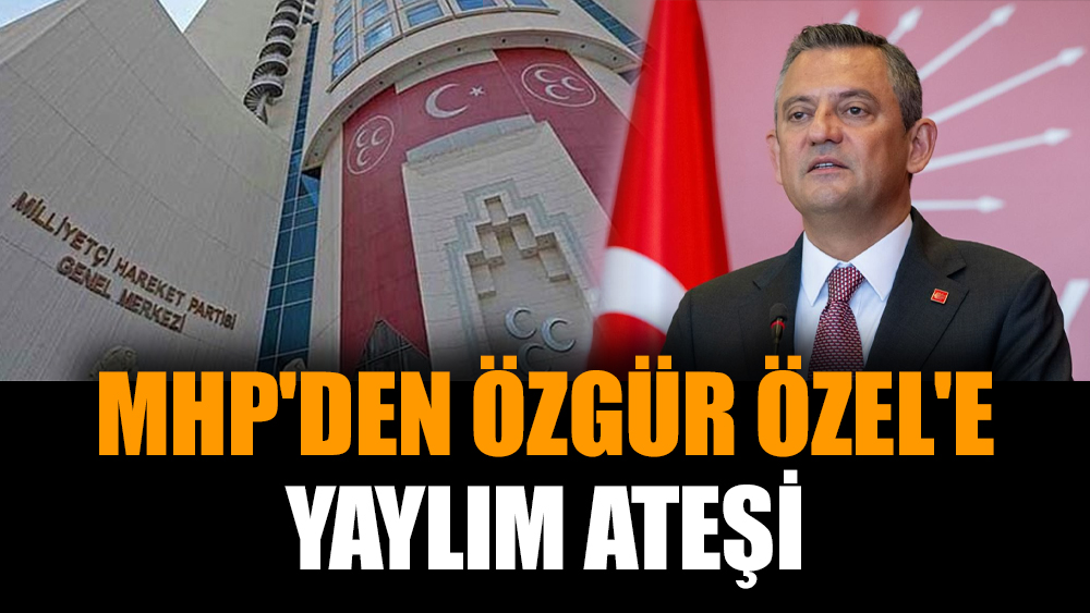 MHP'den Özgür Özel'e yaylım ateşi