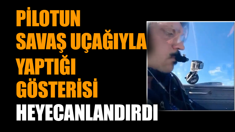 Pilotun savaş uçağıyla yaptığı gösterisi heyecanlandırdı