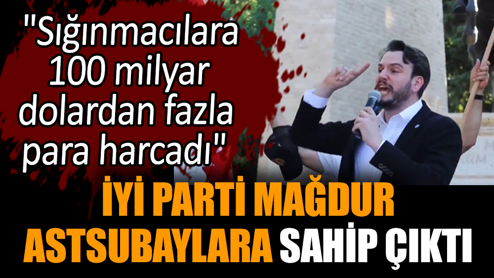 İYİ Parti mağdur astsubaylara sahip çıktı