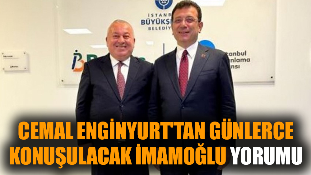 Cemal Enginyurt'tan günlerce konuşulacak İmamoğlu yorumu