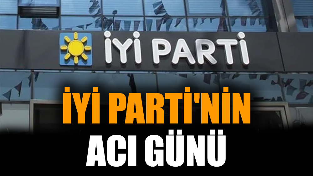 İYİ Parti'nin acı günü