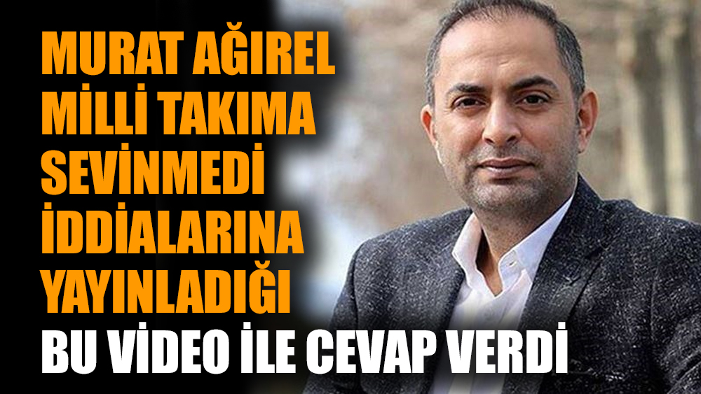 Murat Ağırel Milli Takım'a sevinmedi iddialarına yayınladığı bu video ile cevap verdi