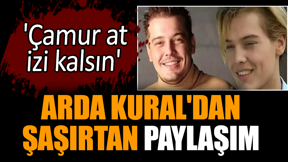 Arda Kural'dan şaşırtan paylaşım