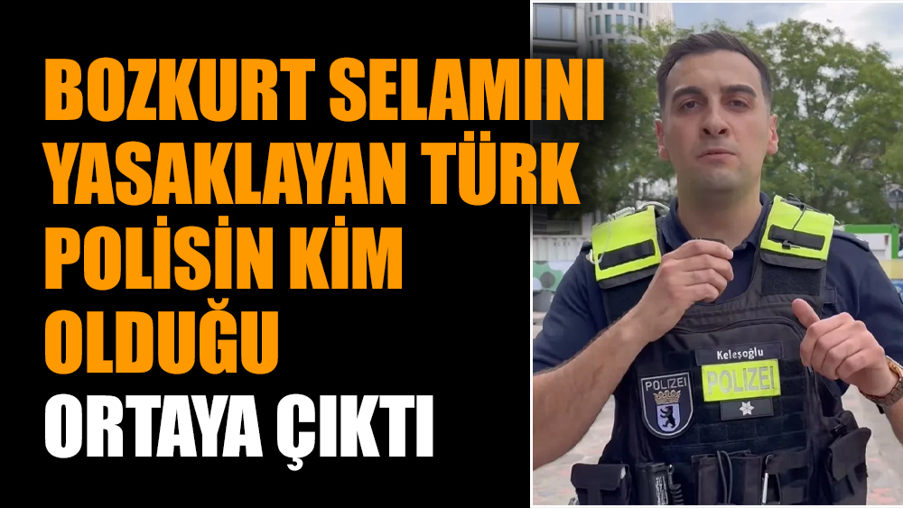 Bozkurt selamını yasaklayan Türk polisin kim olduğu ortaya çıktı