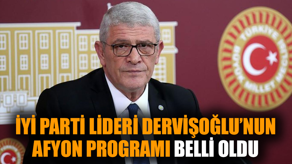 İYİ Parti lideri Dervişoğlu’nun Afyon programı belli oldu