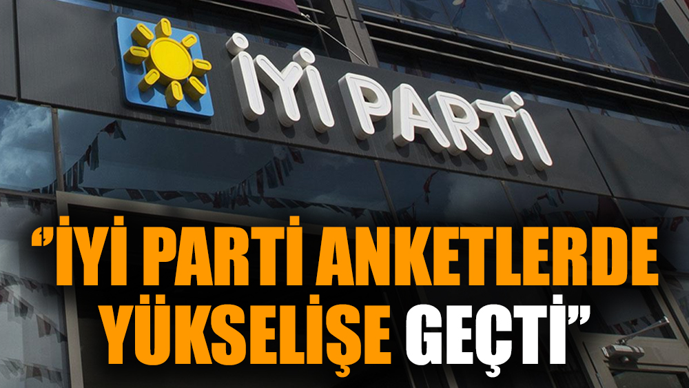 ''İYİ Parti anketlerde yükselişe geçti"