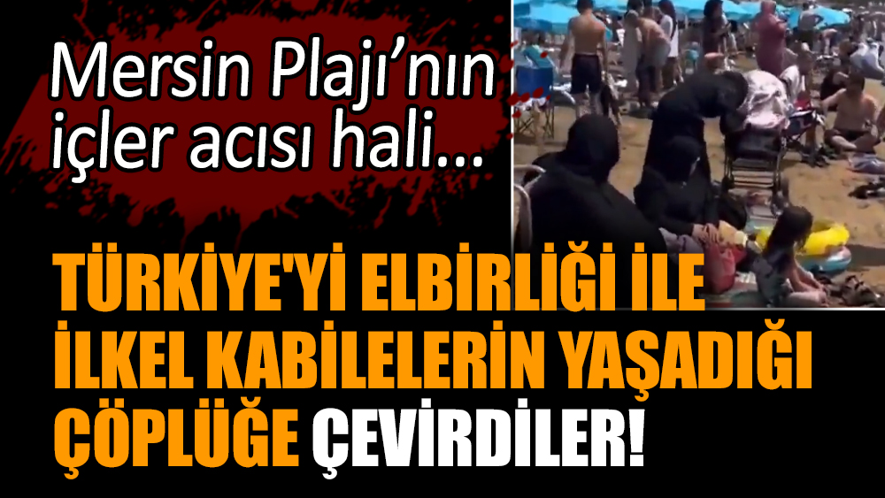 Türkiye'yi elbirliği ile ilkel kabilelerin yaşadığı çöplüğe çevirdiler!