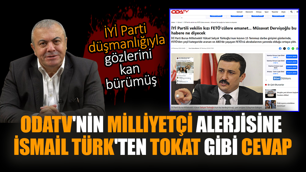 OdaTV'nin Milliyetçi alerjisine İsmail Türk'ten tokat gibi cevap! İYİ Parti düşmanlığıyla gözlerini kan bürümüş