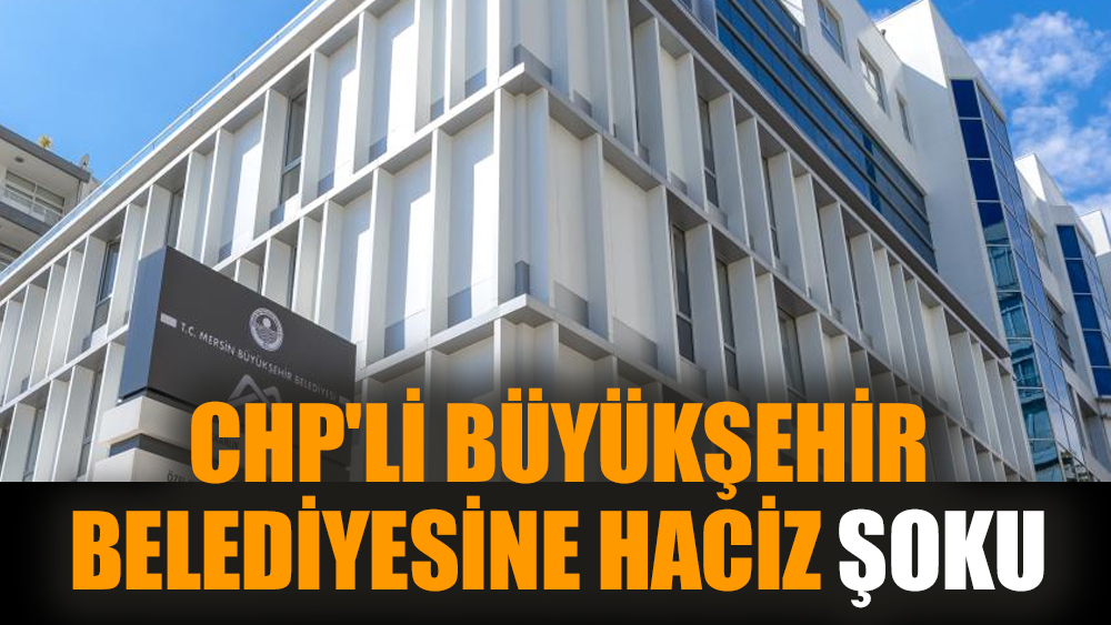 CHP'li büyükşehir belediyesine haciz şoku