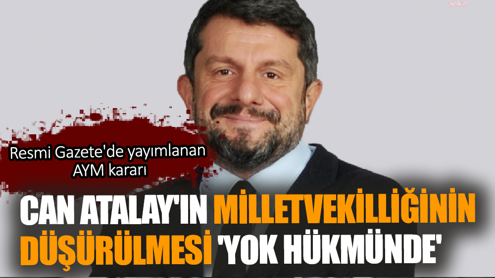 Can Atalay'ın Milletvekilliği Devam Edecek