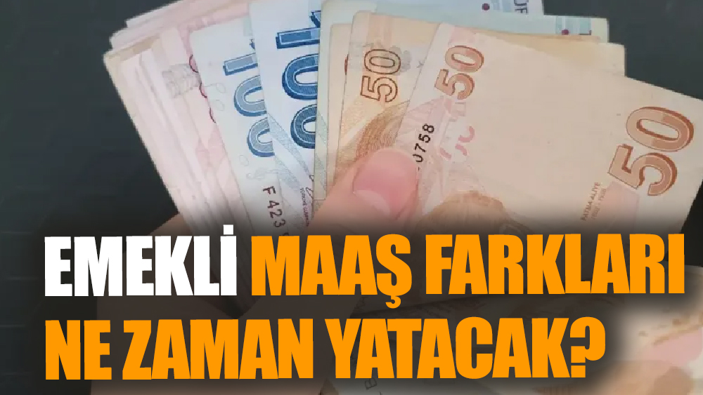 Emekli Maaşı Zam Farkları Ne Zaman Yatacak?