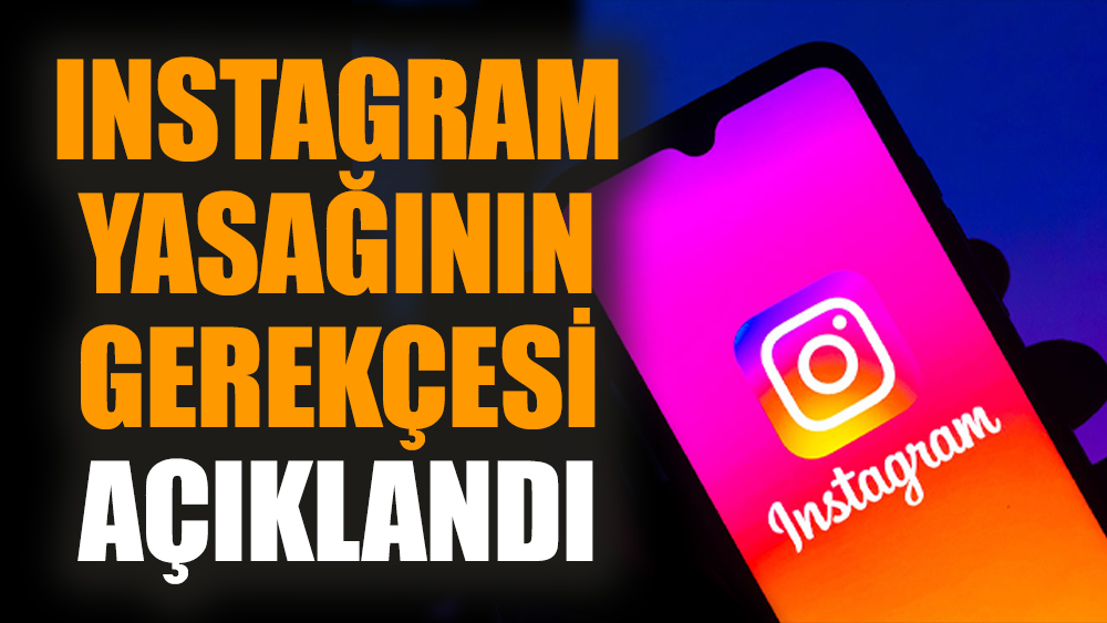 Instagram yasağının gerekçesi açıklandı