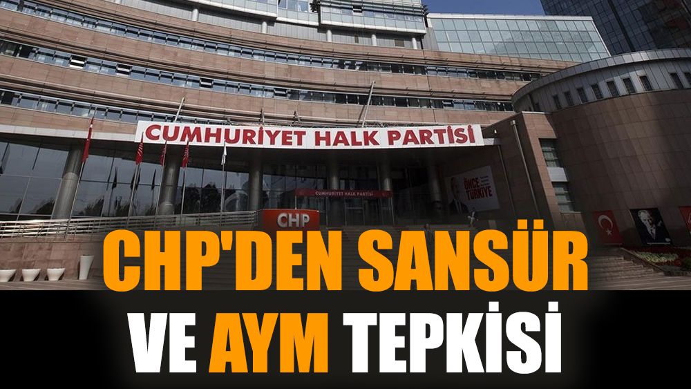 CHP'den sansür ve AYM tepkisi